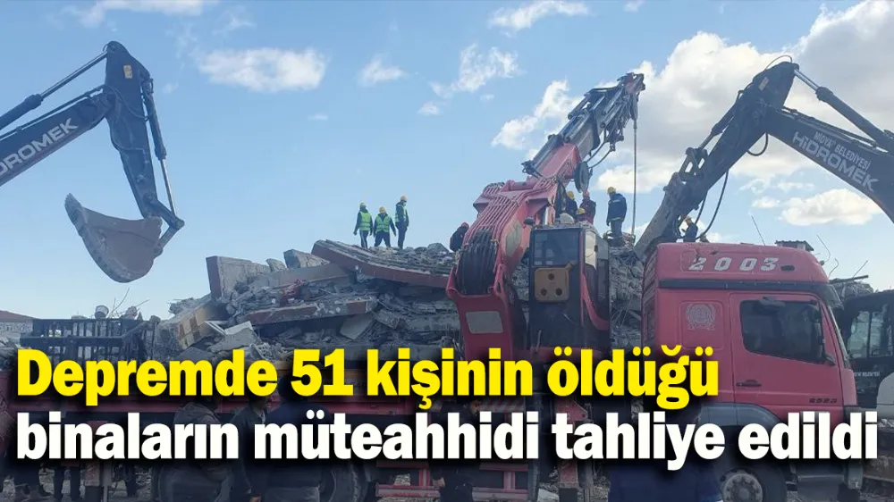 Depremde 51 kişinin öldüğü binaların müteahhidine tahliye 