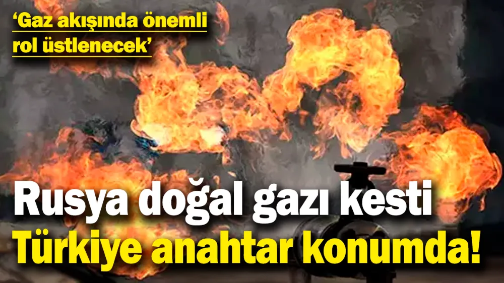 Rusya doğal gazı kesti Türkiye anahtar konuma geçti! 