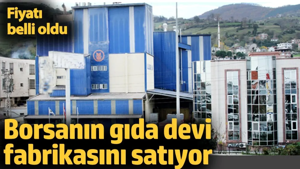 Borsanın gıda devi fabrikasını satıyor.