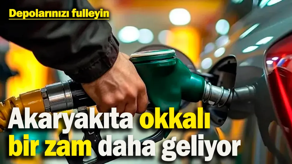 Depolarınızı fulleyin! Akaryakıta okkalı bir zam daha geliyor