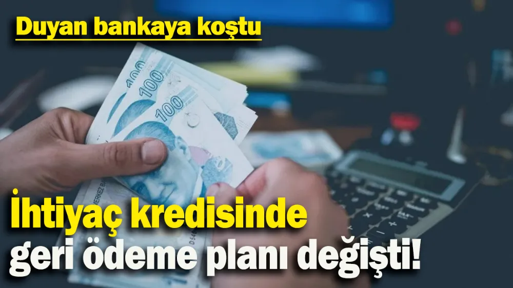 İhtiyaç kredisinde geri ödeme planı değişti