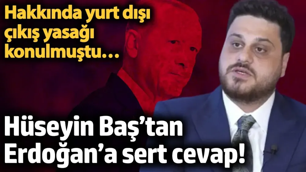 Hüseyin Baş’tan Erdoğan’a sert cevap! 