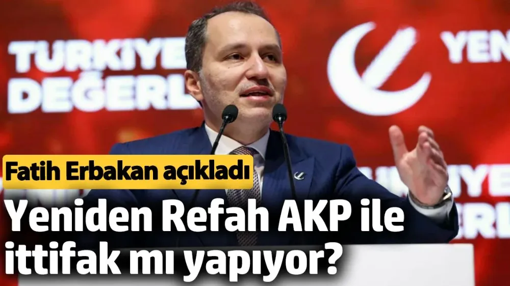 Yeniden Refah AKP ile ittifak mı yapıyor? 