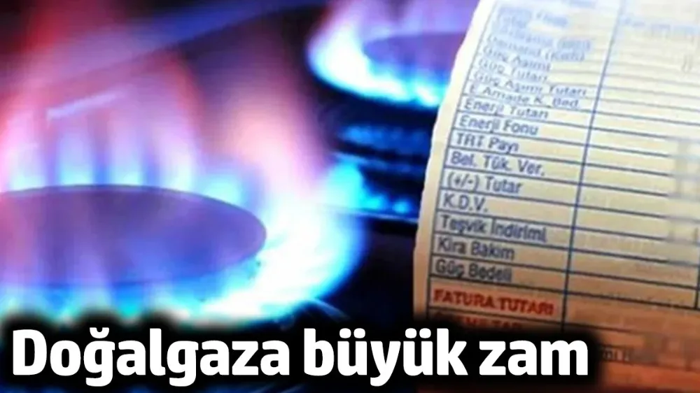 Doğalgaza büyük zam