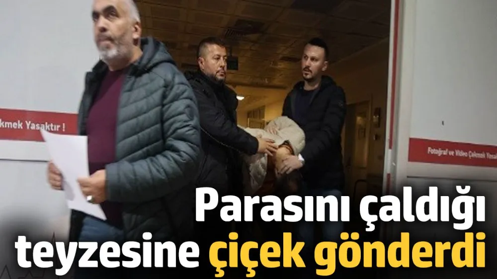 Parasını ve altınlarını çalan teyzesine çiçek gönderdi