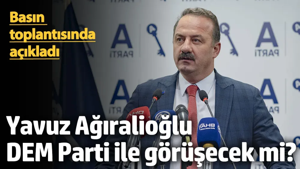 Yavuz Ağıralioğlu DEM Parti ile görüşecek mi?