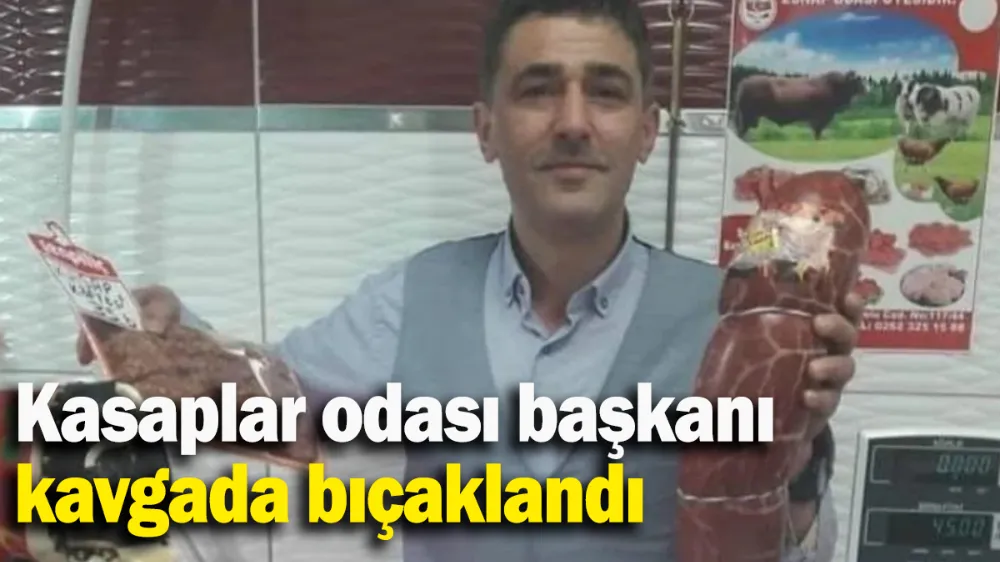 Kasaplar odası başkanı kavgada bıçaklandı