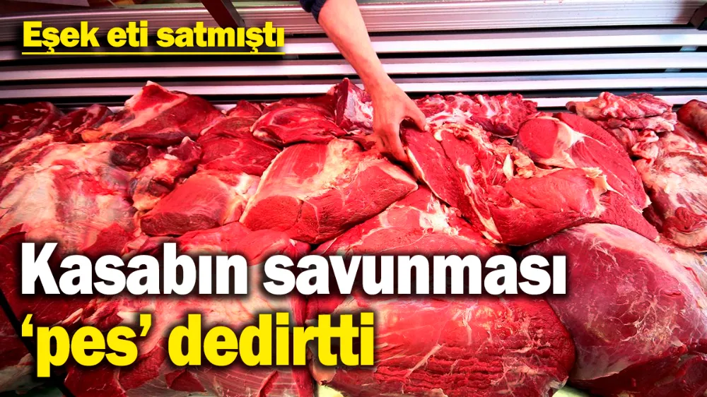 Müşterilerine eşek eti satan kasaptan ilginç savunma