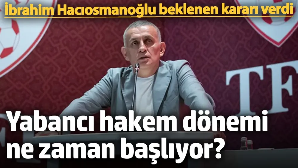 İbrahim Hacıosmanoğlu beklenen kararı verdi