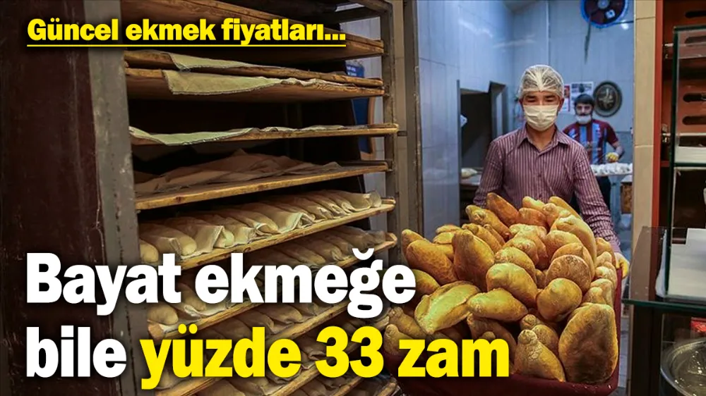 Bayat ekmeğe bile yüzde 33 zam yapıldı! 