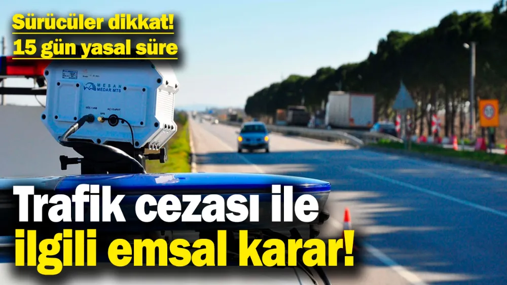 Trafik cezası ile ilgili emsal karar! 