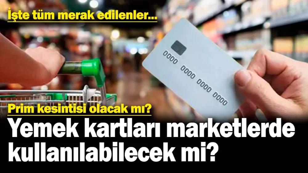 Yemek kartları marketlerde geçecek mi? 