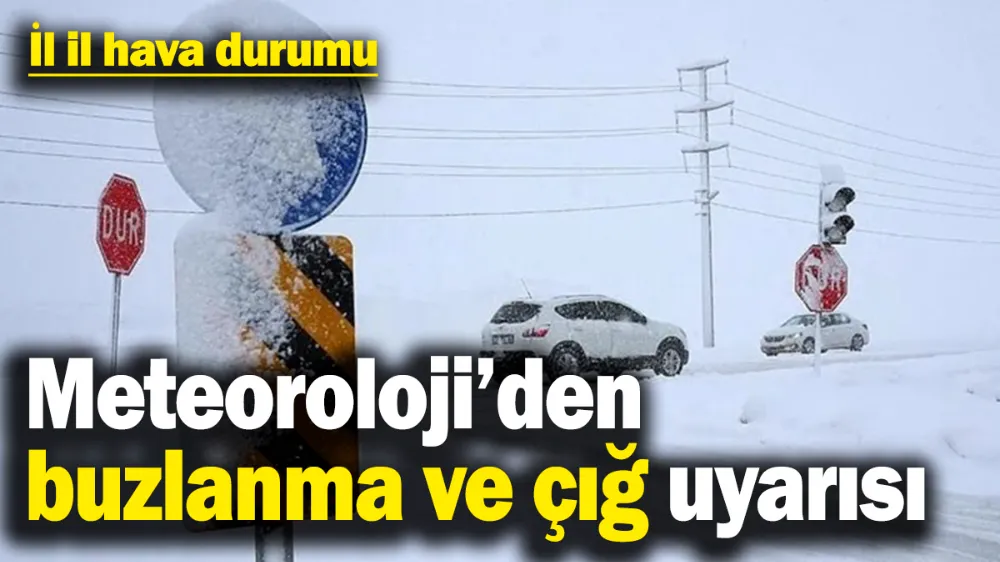 Meteoroloji’den buzlanma ve çığ uyarısı 