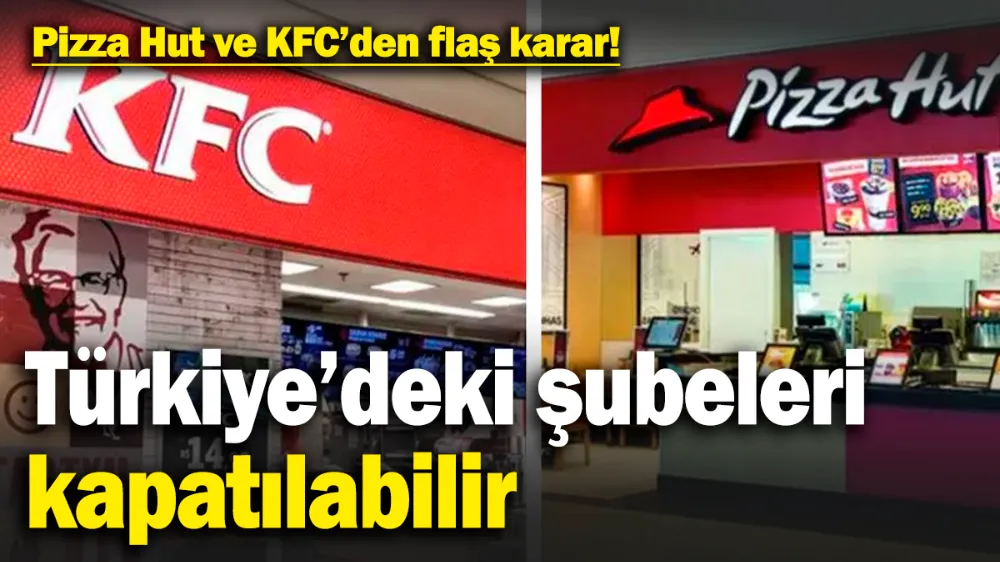 KFC ve Pizza Hut Türkiye’ deki şubelerini kapatabilir