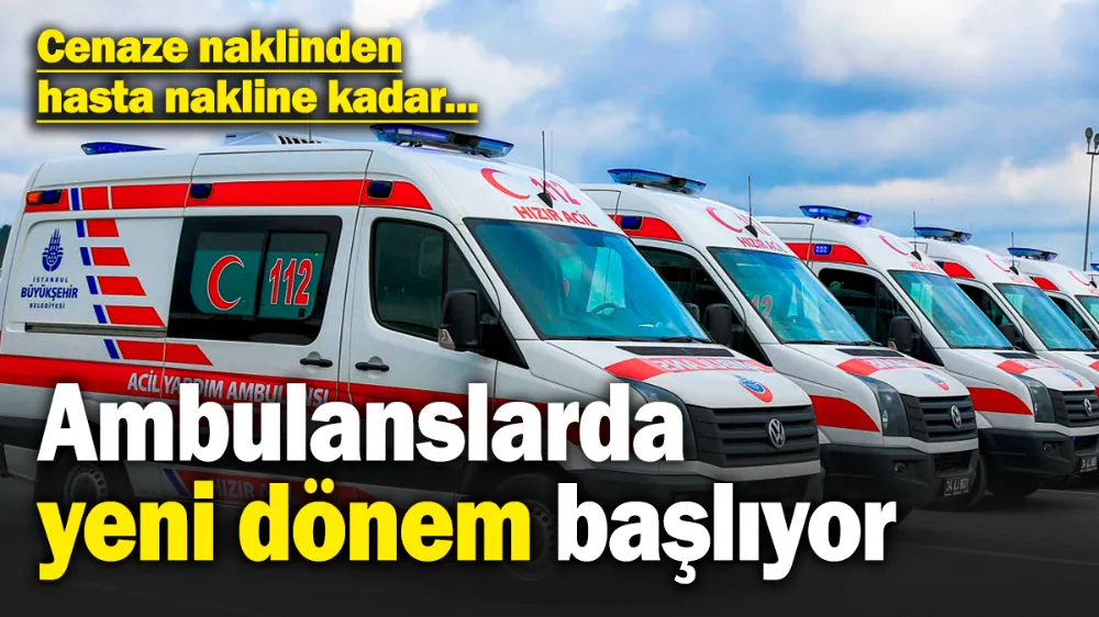 Ambulanslarda yeni dönem! 