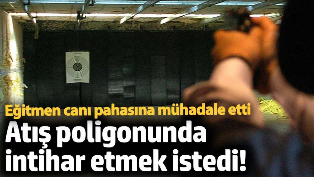 Atış poligonunda intihar etmek istedi