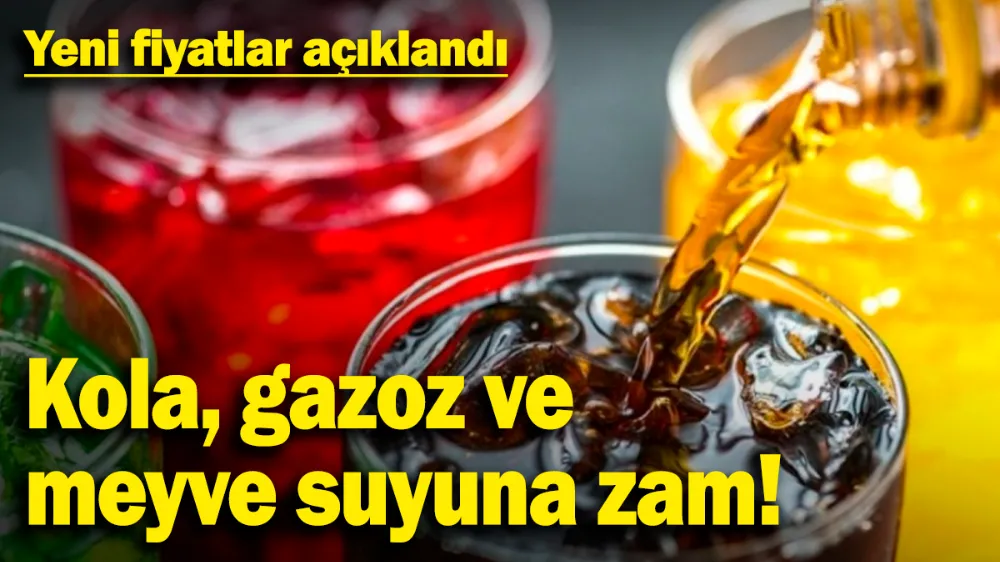 Kola, gazoz ve meyve suyuna zam geldi! 