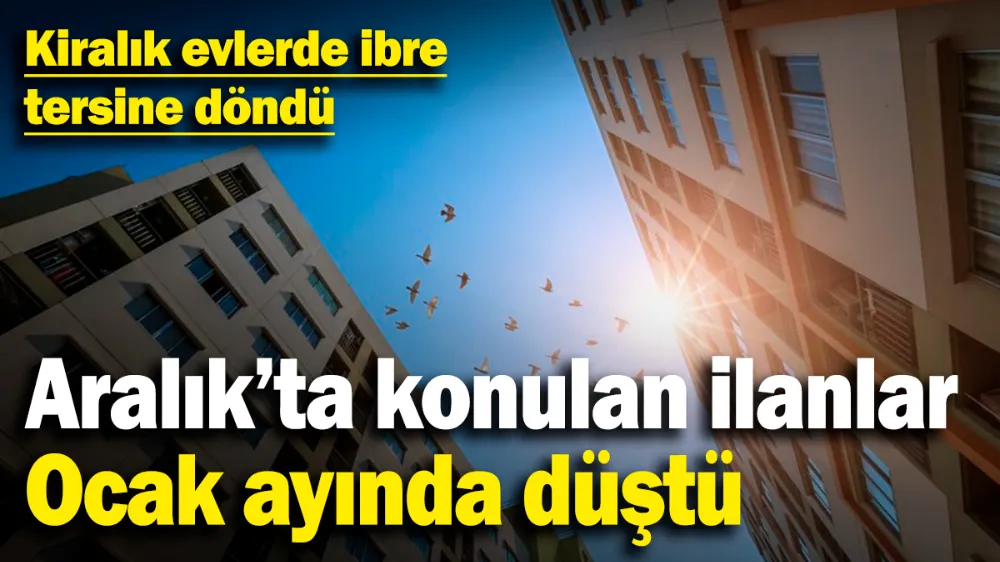 Kiralık evlerde ibre tersine döndü! 