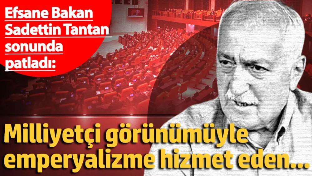 Efsane Bakan Saadettin Tantan sonunda patladı