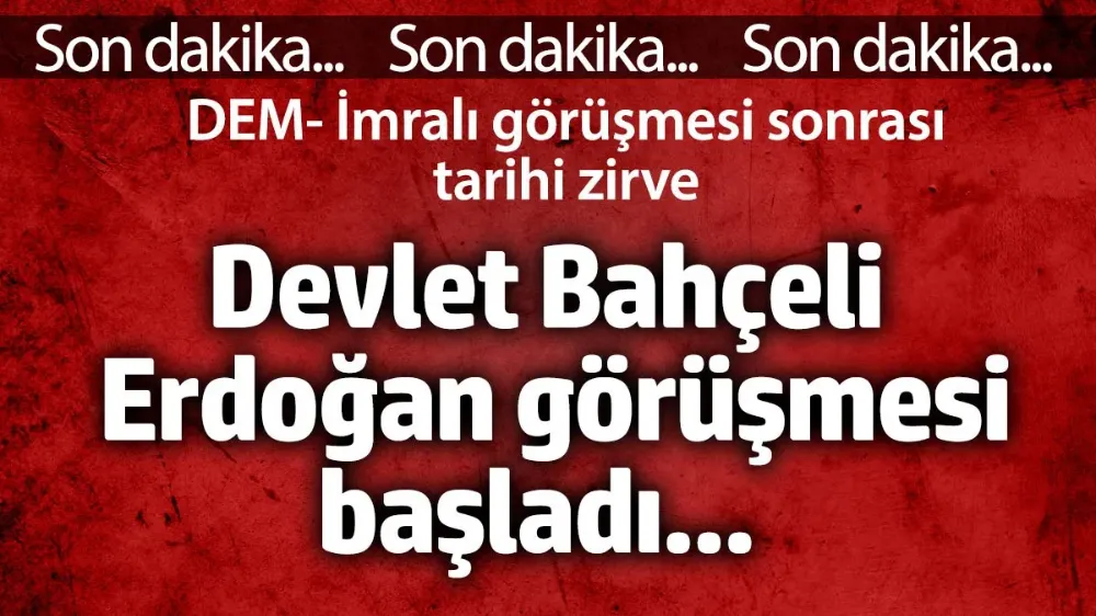 Devlet Bahçeli - Erdoğan görüşmesi başladı