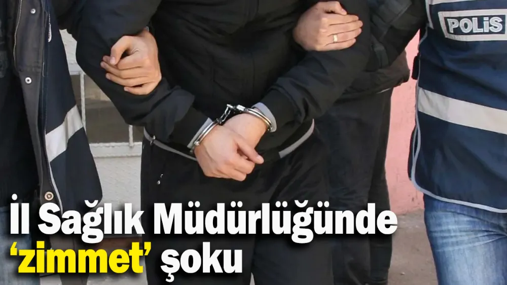 İl Sağlık Müdürlüğünde ‘zimmet’ şoku