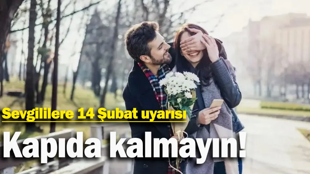 Sevgililere 14 Şubat uyarısı !