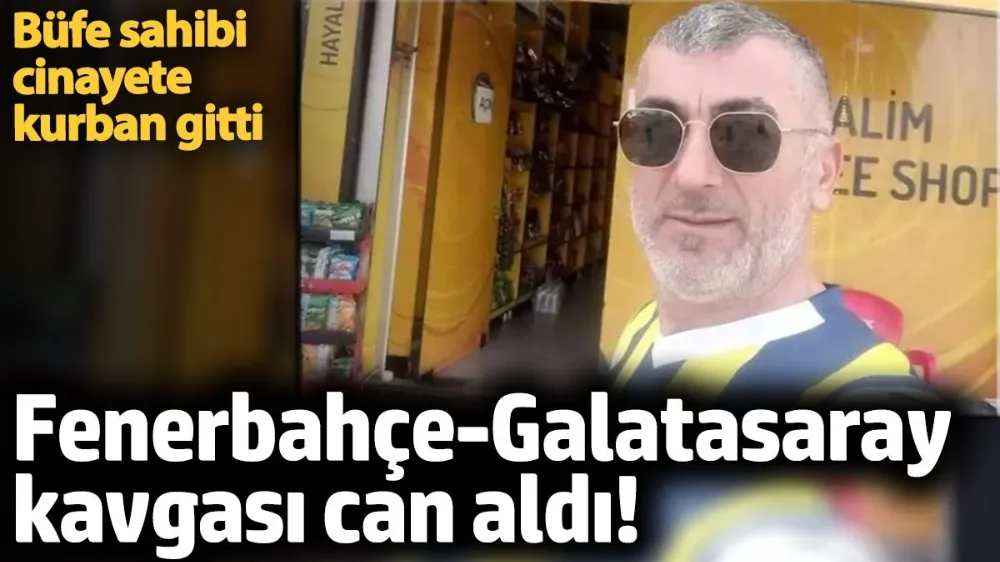 Galatasaray-Fenerbahçe kavgası can aldı! 