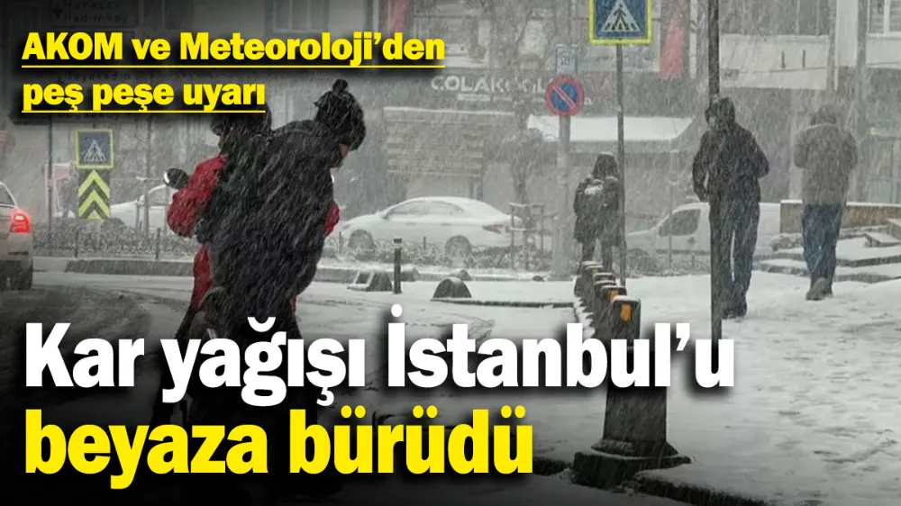 Kar yağışı İstanbul’u beyaza bürüdü! 