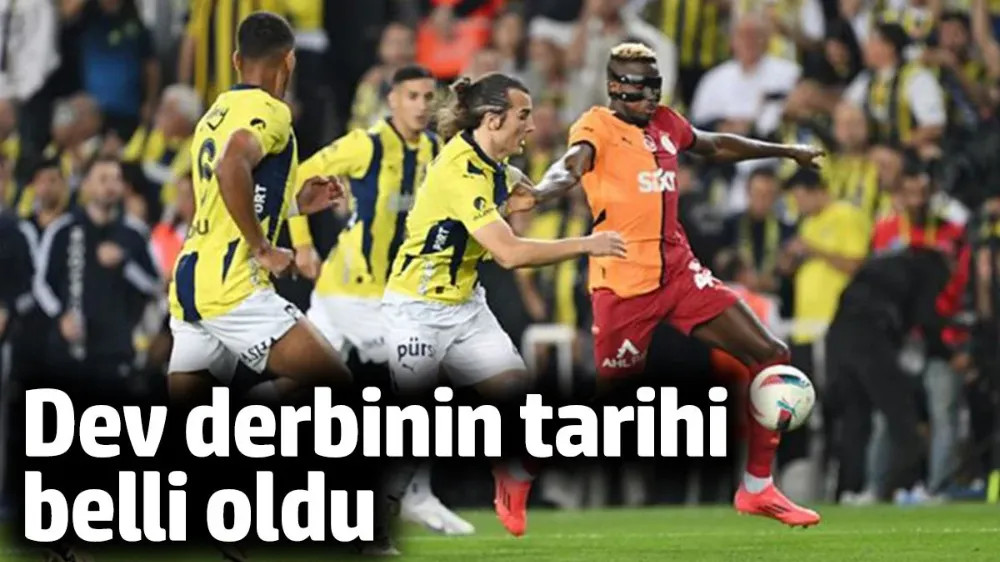 Galatasaray-Fenerbahçe derbisinin tarihi belli oldu