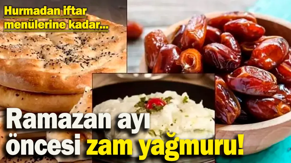 Ramazan ayı öncesi zam yağmuru! 