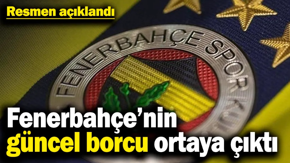 Fenerbahçe’nin güncel borcu ortaya çıktı...