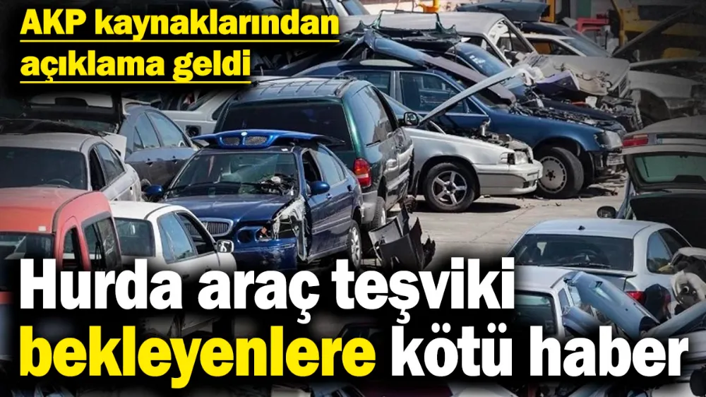 Hurda araç teşviki bekleyenlere kötü haber! 