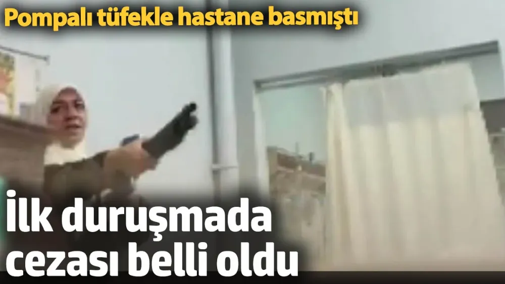 Pompalı tüfekle hastane basmıştı! 