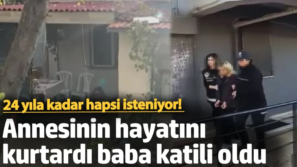 Annesinin hayatını kurtardı baba katili oldu