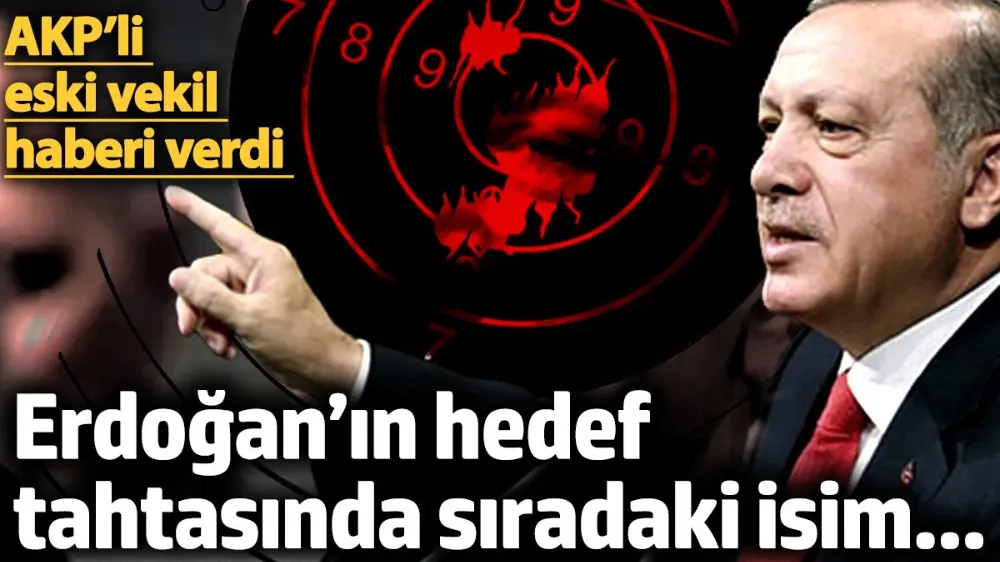 Erdoğan’ın hedef tahtasında sıradaki isim... 