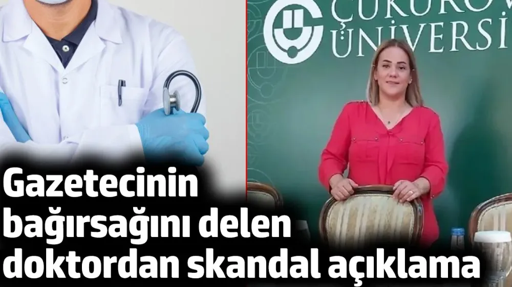 Gazetecinin bağırsağını delen doktordan ortalığı karıştıracak açıklama!