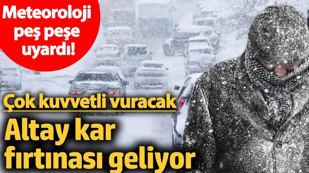 Meteoroloji peş peşe uyardı! Altay kar fırtınası geliyor... 