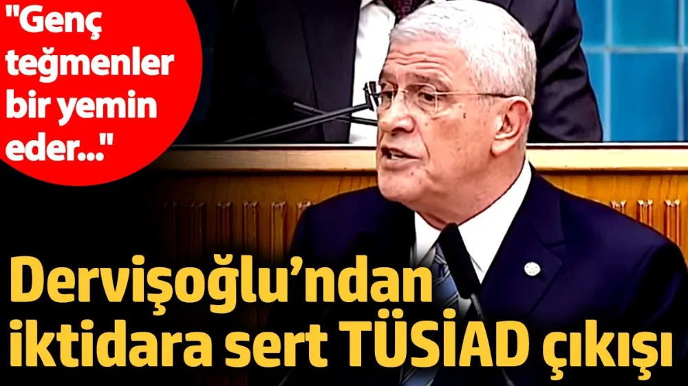 Dervişoğlu’ndan iktidara sert TÜSİAD çıkışı!