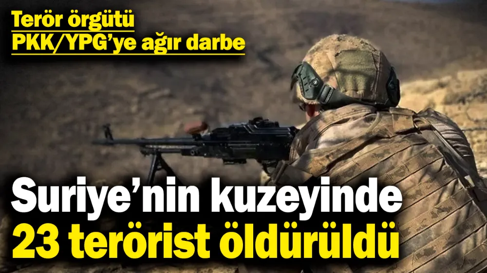 Suriye’nin kuzeyinde 23 terörist öldürüldü