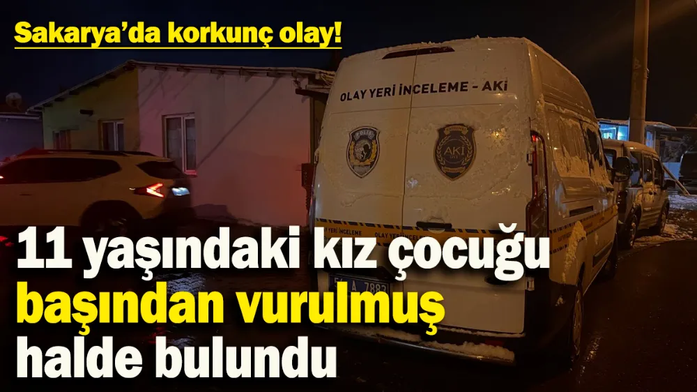 11 yaşındaki kız çocuğu başından tüfekle vurulmuş halde bulundu