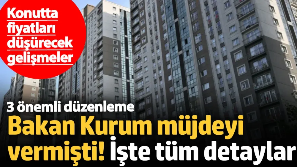 Konutta fiyatları düşürecek gelişmeler! 3 önemli düzenleme...