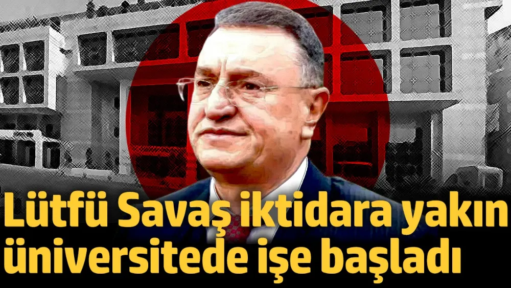 Lütfü Savaş, iktidara yakın üniversitede işe başladı