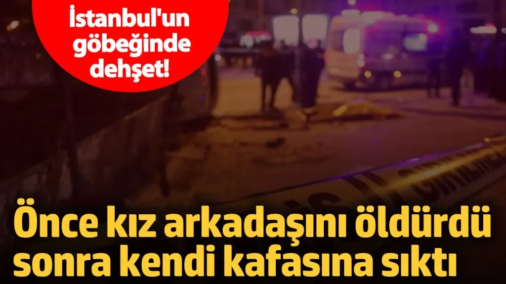 Önce kız arkadaşını öldürdü sonra kendi kafasına sıktı