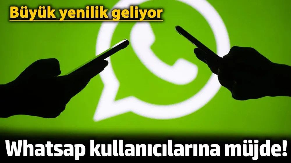 Whatsapp kullanıcılarına müjde! 