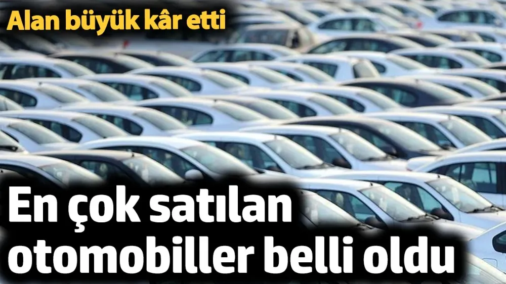 En çok satılan otomobiller belli oldu