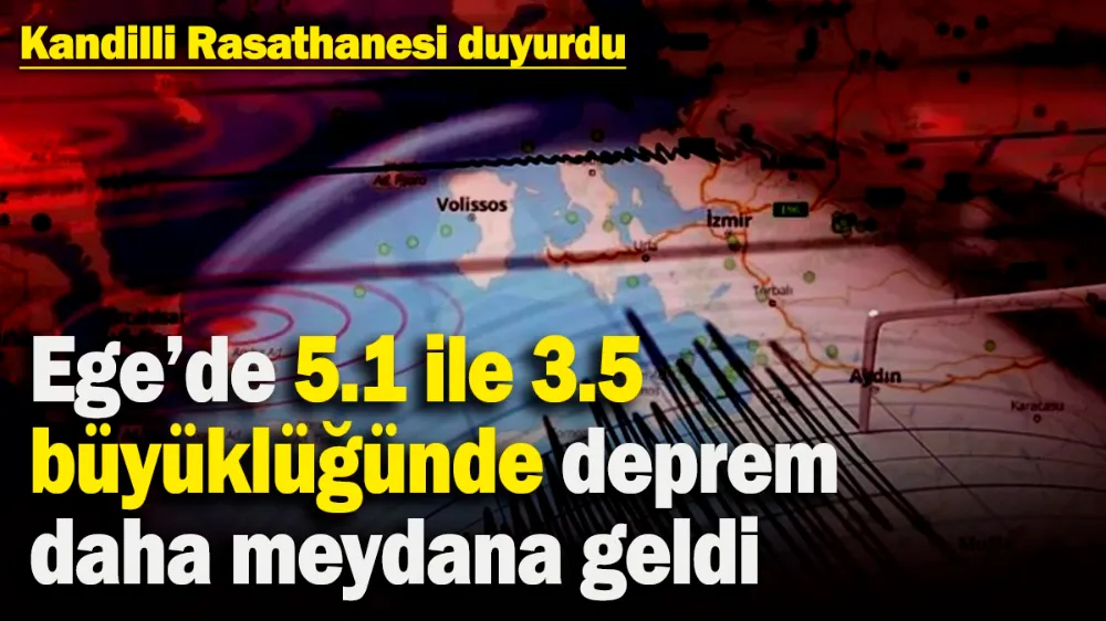 Ege’de 5.1 ile 3.5 büyüklüğünde iki farklı deprem meydana geldi