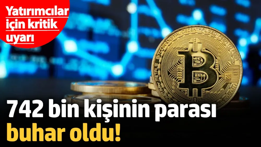  742 bin kişinin parası buhar oldu