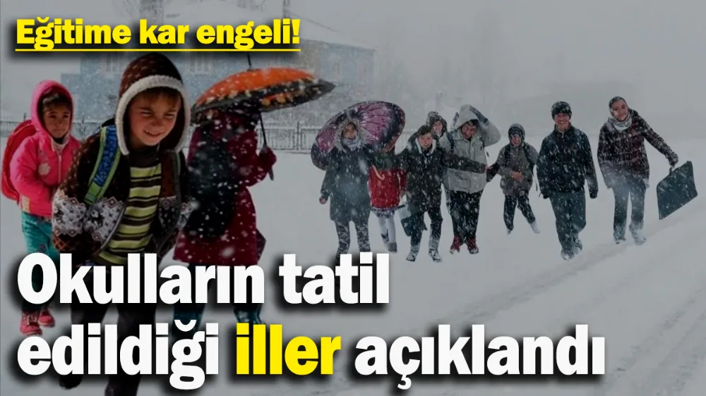  İşte okulların tatil edildiği iller...