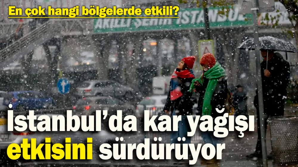 İstanbul’da kar yağışı etkisini sürdürüyor! 