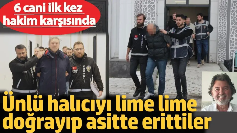 Ünlü halıcıyı lime lime doğrayıp asitte erittiler